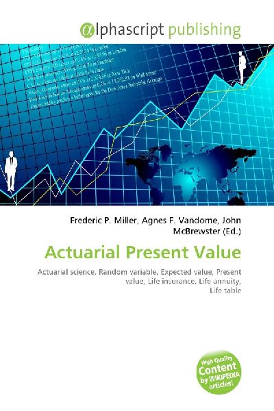 Actuarial Present Value:         Actuarial science, Random variable, Expected value, Present value, Life        insurance, Life annuity, Life table