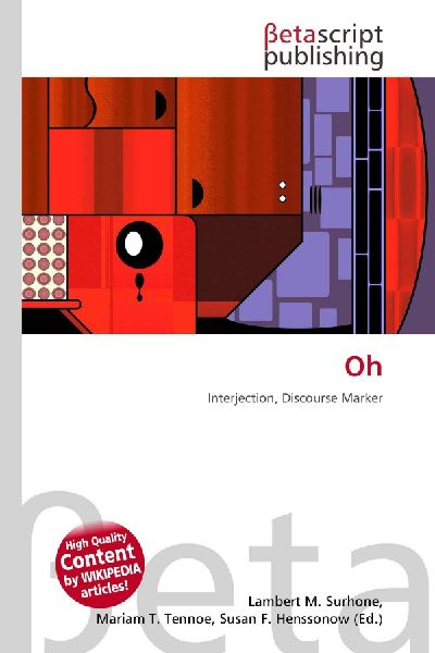 Oh: Interjection, Discourse Marker