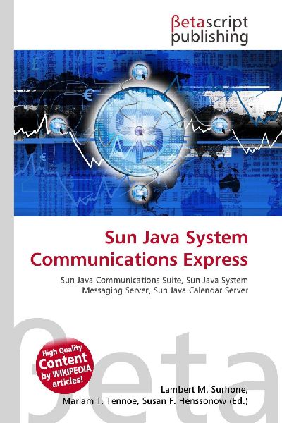 Sun Java System Communications Express:         Sun Java Communications Suite, Sun Java System Messaging Server, Sun        Java Calendar Server
