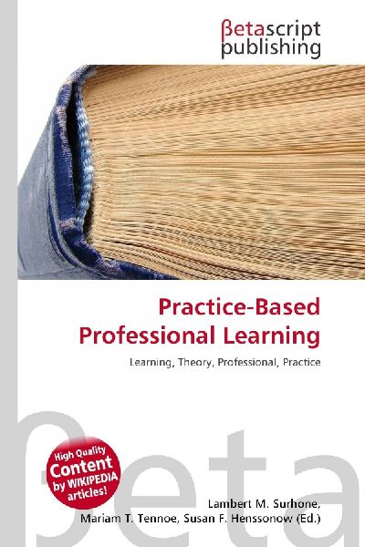 Practice-Based Professional Learning: Learning, Theory, Professional, Practice
