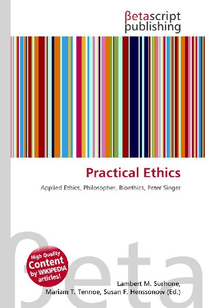 Practical Ethics: Applied Ethics, Philosopher, Bioethics, Peter Singer