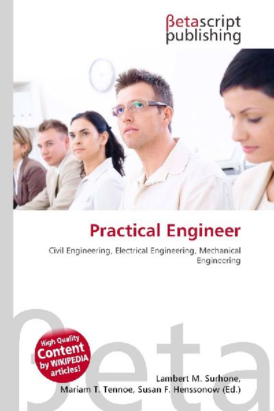 Practical Engineer: Civil Engineering, Electrical Engineering, Mechanical Engineering