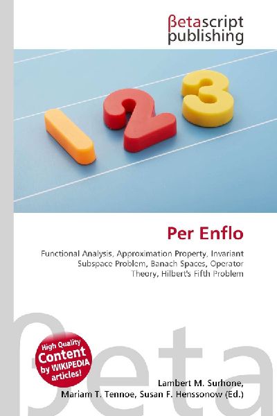Per Enflo:         Functional Analysis, Approximation Property, Invariant Subspace Problem,        Banach Spaces, Operator Theory, Hilberts Fifth Problem