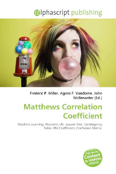 Matthews Correlation Coefficient:         Machine Learning, Pearsons chi- square Test, Contingency Table, Phi        Coefficient, Confusion Matrix.