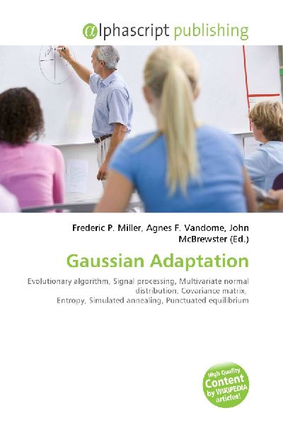 Gaussian Adaptation:         Evolutionary algorithm, Signal processing, Multivariate normal        distribution, Covariance matrix, Entropy, Simulated annealing,        Punctuated equilibrium