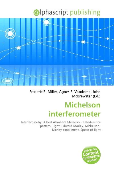 Michelson interferometer:         Interferometry, Albert Abraham Michelson, Interference pattern, Light,        Edward Morley, Michelson- Morley experiment, Speed of light