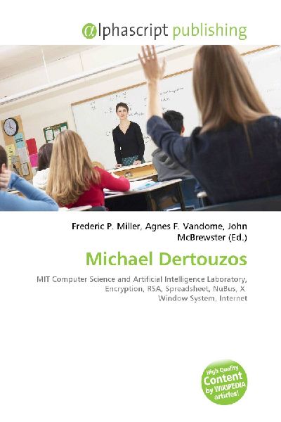 Michael Dertouzos:         MIT Computer Science and Artificial Intelligence Laboratory, Encryption,        RSA, Spreadsheet, NuBus, X Window System, Internet