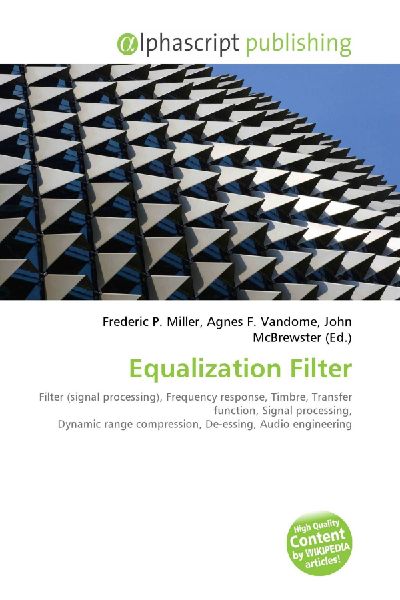 Equalization Filter:         Filter (signal processing), Frequency response, Timbre, Transfer        function, Signal processing, Dynamic range compression, De-essing, Audio        engineering