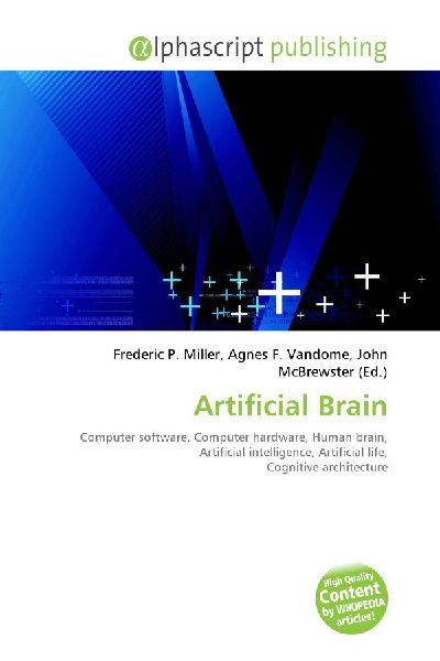 Artificial Brain:         Computer software, Computer hardware, Human brain, Artificial        intelligence, Artificial life, Cognitive architecture