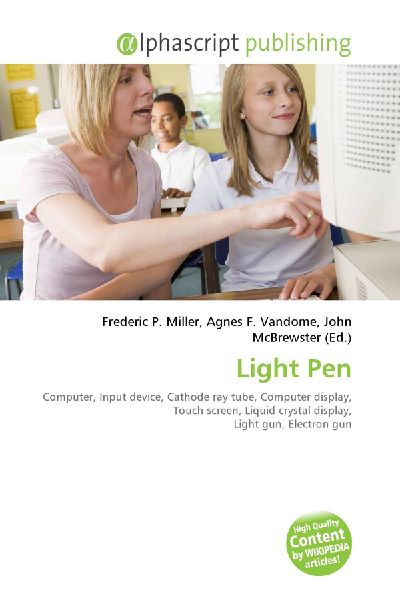 Light Pen:         Computer, Input device, Cathode ray tube, Computer display, Touch        screen, Liquid crystal display, Light gun, Electron gun