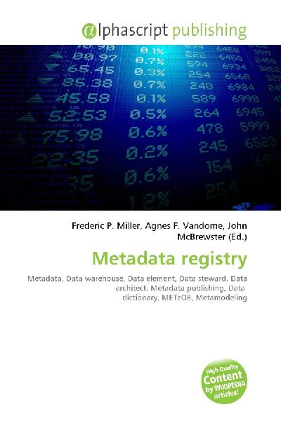 Metadata registry:         Metadata, Data warehouse, Data element, Data steward, Data architect,        Metadata publishing, Data dictionary, METeOR, Metamodeling