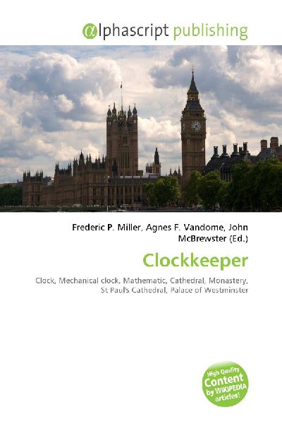 Clockkeeper:         Clock, Mechanical clock, Mathematic, Cathedral, Monastery, St Pauls        Cathedral, Palace of Westminster