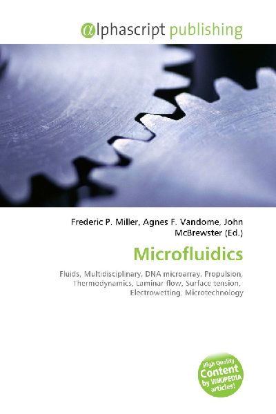 Microfluidics:         Fluids, Multidisciplinary, DNA microarray, Propulsion, Thermodynamics,        Laminar flow, Surface tension, Electrowetting, Microtechnology