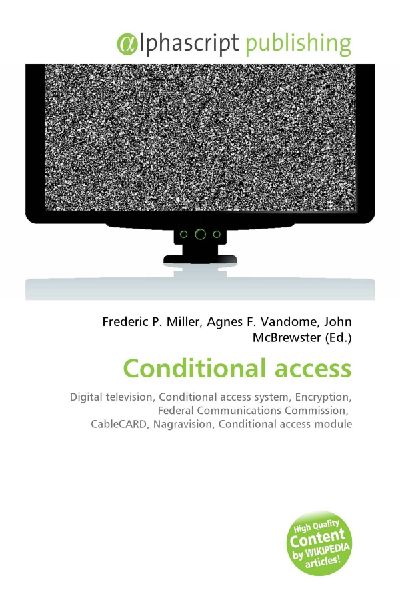 Conditional access:         Digital television, Conditional access system, Encryption, Federal        Communications Commission, CableCARD, Nagravision, Conditional access        module