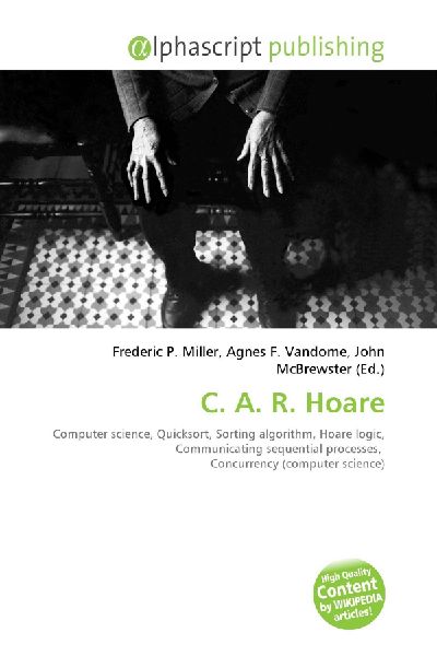C. A. R. Hoare:         Computer science, Quicksort, Sorting algorithm, Hoare logic,        Communicating sequential processes, Concurrency (computer science)