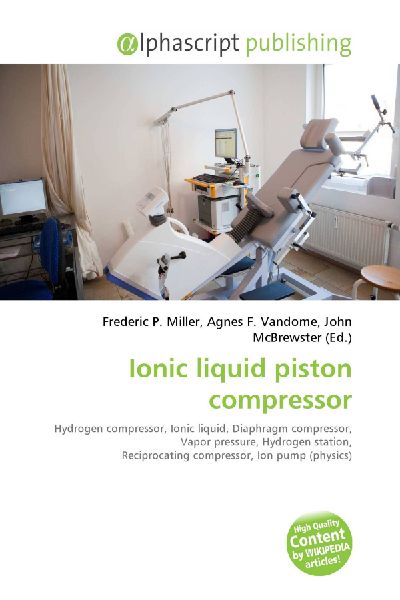 Ionic liquid piston compressor:         Hydrogen compressor, Ionic liquid, Diaphragm compressor, Vapor pressure,        Hydrogen station, Reciprocating compressor, Ion pump (physics)