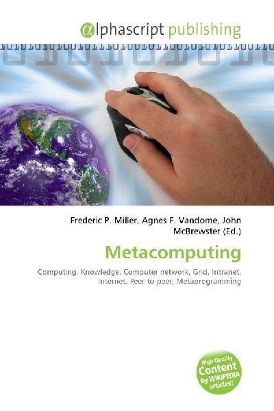 Metacomputing:         Computing, Knowledge, Computer network, Grid, Intranet, Internet,        Peer-to-peer, Metaprogramming