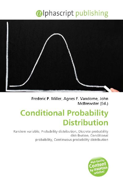 Conditional Probability Distribution:         Random variable, Probability distribution, Discrete probability        distribution, Conditional probability, Continuous probability        distribution