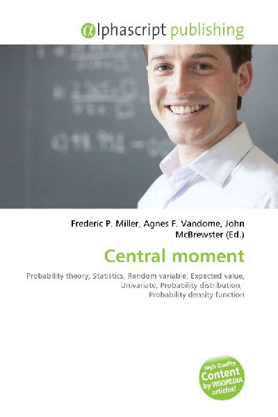 Central moment:         Probability theory, Statistics, Random variable, Expected value,        Univariate, Probability distribution, Probability density function