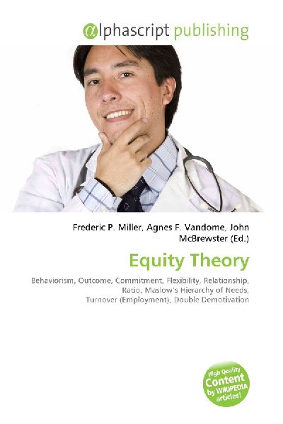 Equity Theory:         Behaviorism, Outcome, Commitment, Flexibility, Relationship, Ratio,        Maslows Hierarchy of Needs, Turnover (Employment), Double Demotivation