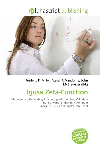 Igusa Zeta-Function:         Mathematics, Generating function, p-adic number, Valuation ring,        Schwartz-Bruhat function, Haar measure, Heisuke Hironaka, Jan Denef