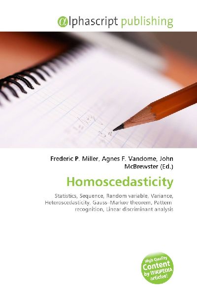 Homoscedasticity:         Statistics, Sequence, Random variable, Variance, Heteroscedasticity,        Gauss-Markov theorem, Pattern recognition, Linear discriminant analysis