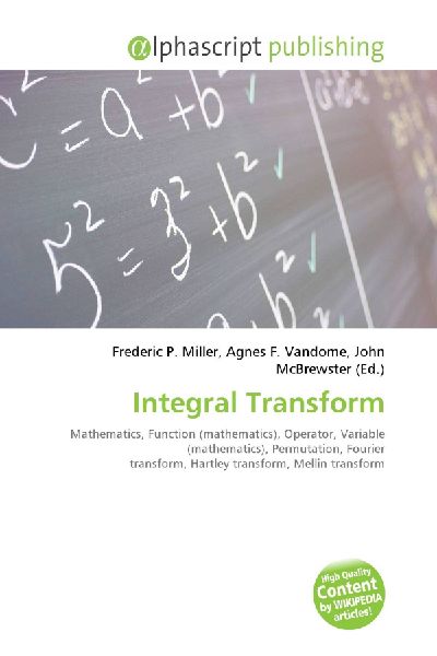 Integral Transform:         Mathematics, Function (mathematics), Operator, Variable (mathematics),        Permutation, Fourier transform, Hartley transform, Mellin transform