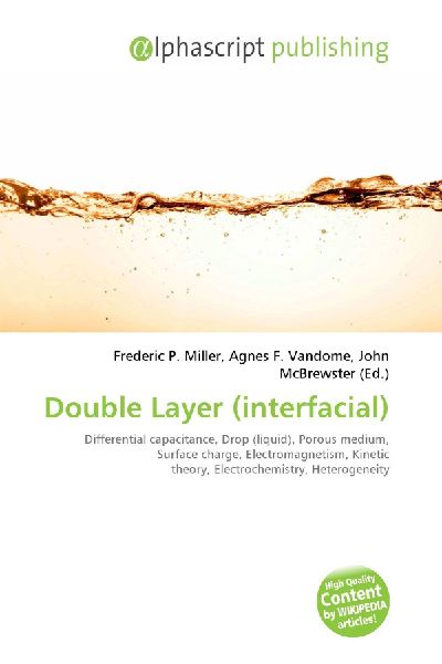 Double Layer (interfacial):         Differential capacitance, Drop (liquid), Porous medium, Surface charge,        Electromagnetism, Kinetic theory, Electrochemistry, Heterogeneity