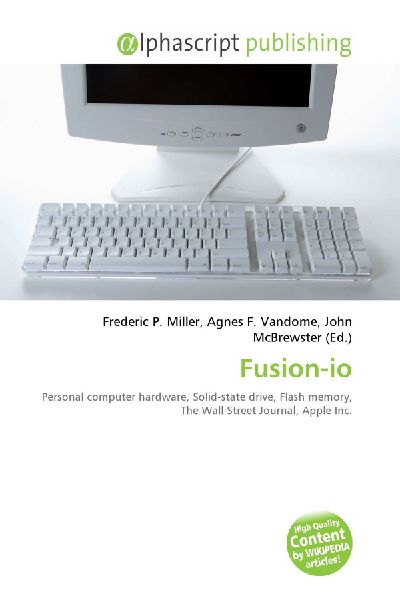 Fusion-io:         Personal computer hardware, Solid-state drive, Flash memory, The Wall        Street Journal, Apple Inc.