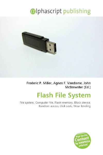 Flash File System:         File system, Computer file, Flash memory, Block device, Random access,        Disk seek, Wear leveling