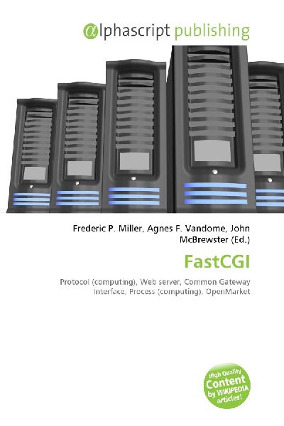 FastCGI:         Protocol (computing), Web server, Common Gateway Interface, Process        (computing), OpenMarket