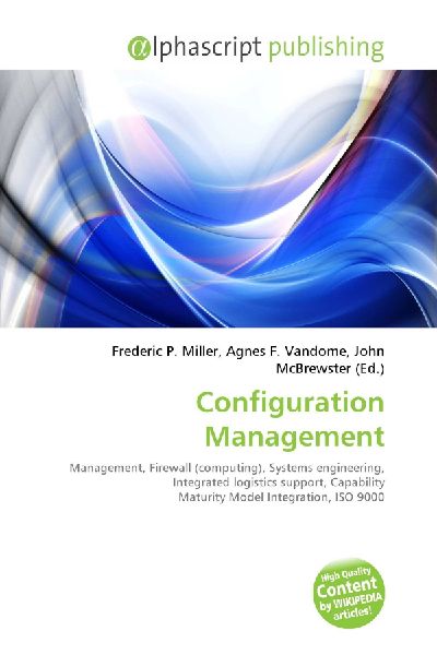 Configuration Management:         Management, Firewall (computing), Systems engineering, Integrated        logistics support, Capability Maturity Model Integration, ISO 9000