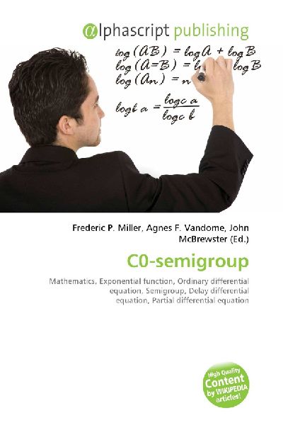 C0-semigroup:         Mathematics, Exponential function, Ordinary differential equation,        Semigroup, Delay differential equation, Partial differential equation