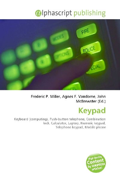 Keypad:         Keyboard (computing), Push-button telephone, Combination lock,        Calculator, Laptop, Numeric keypad, Telephone keypad, Mobile phone