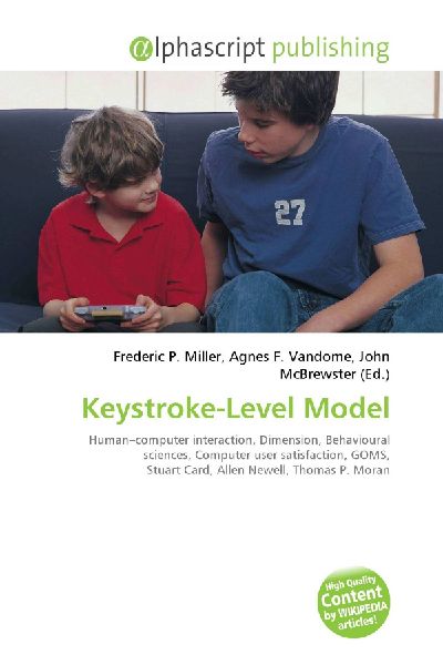 Keystroke-Level Model:         Human-computer interaction, Dimension, Behavioural sciences, Computer        user satisfaction, GOMS, Stuart Card, Allen Newell, Thomas P. Moran