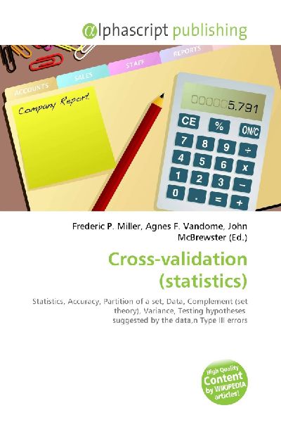 Cross-validation (statistics):         Statistics, Accuracy, Partition of a set, Data, Complement (set theory),        Variance, Testing hypotheses suggested by the data,n Type III errors