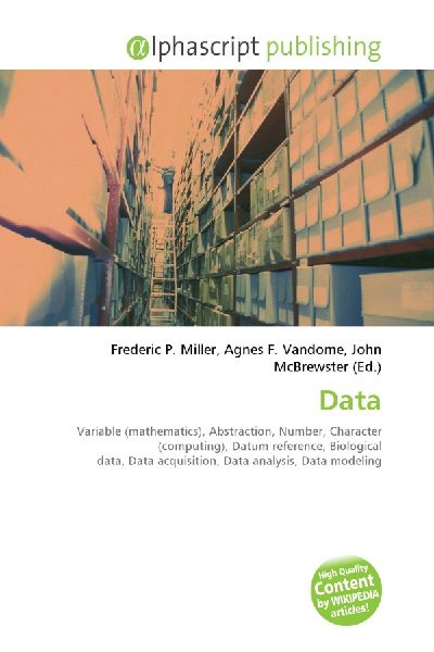 Data:         Variable (mathematics), Abstraction, Number, Character (computing),        Datum reference, Biological data, Data acquisition, Data analysis, Data        modeling