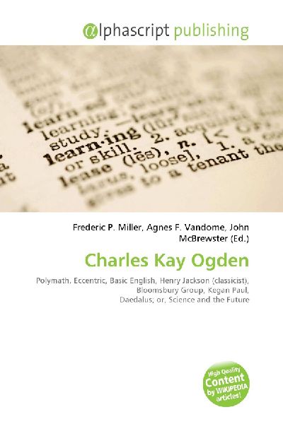 Charles Kay Ogden:         Polymath, Eccentric, Basic English, Henry Jackson (classicist),        Bloomsbury Group, Kegan Paul, Daedalus; or, Science and the Future