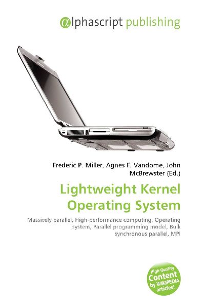Lightweight Kernel Operating System:         Massively parallel, High-performance computing, Operating system,        Parallel programming model, Bulk synchronous parallel, MPI