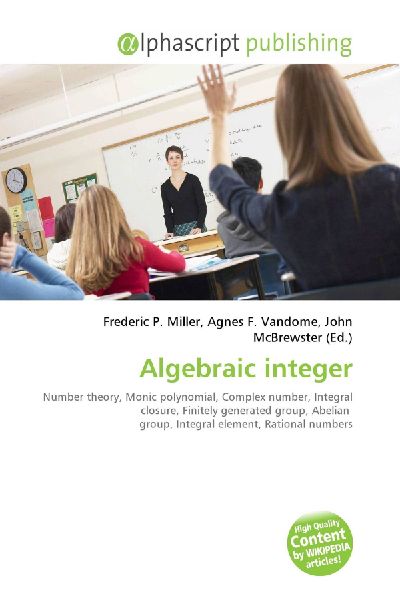 Algebraic integer:         Number theory, Monic polynomial, Complex number, Integral closure,        Finitely generated group, Abelian group, Integral element, Rational        numbers