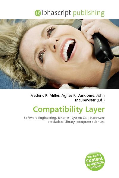 Compatibility Layer:         Software Engineering, Binaries, System Call, Hardware Emulation, Library        (computer science).