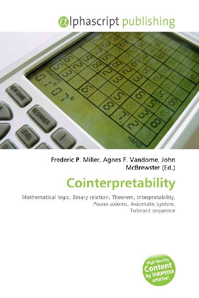Cointerpretability:         Mathematical logic, Binary relation, Theorem, Interpretability, Peano        axioms, Axiomatic system, Tolerant sequence