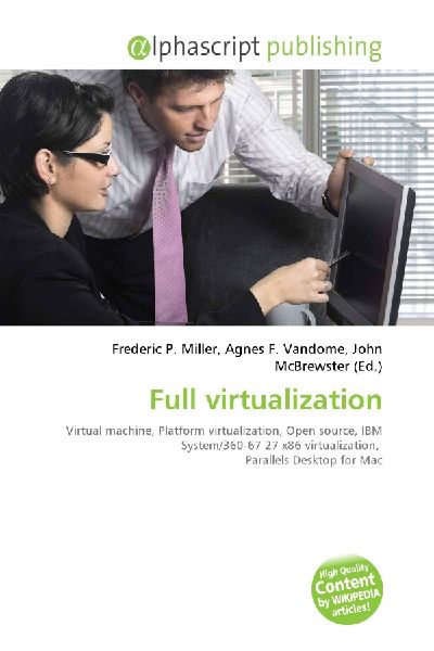 Full virtualization:         Virtual machine, Platform virtualization, Open source, IBM System/360-67        27 x86 virtualization, Parallels Desktop for Mac
