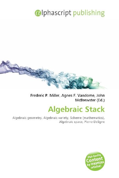 Algebraic Stack:         Algebraic geometry, Algebraic variety, Scheme (mathematics), Algebraic        space, Pierre Deligne