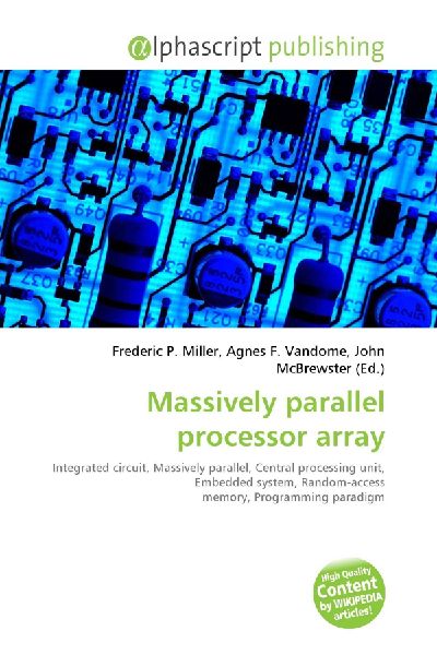 Massively parallel processor array:         Integrated circuit, Massively parallel, Central processing unit,        Embedded system, Random-access memory, Programming paradigm