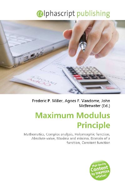 Maximum Modulus Principle:         Mathematics, Complex analysis, Holomorphic function, Absolute value,        Maxima and minima, Domain of a function, Constant function