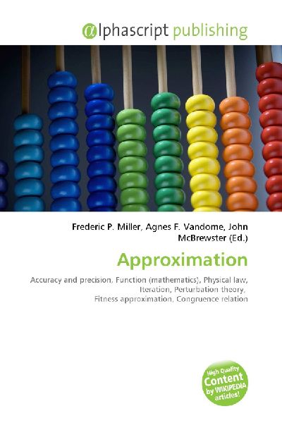 Approximation:         Accuracy and precision, Function (mathematics), Physical law, Iteration,        Perturbation theory, Fitness approximation, Congruence relation