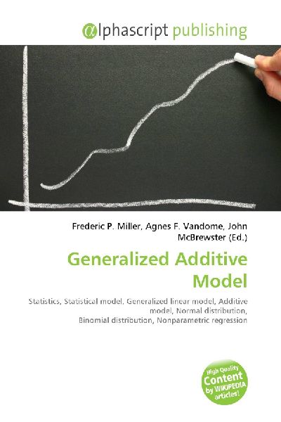 Generalized Additive Model:         Statistics, Statistical model, Generalized linear model, Additive model,        Normal distribution, Binomial distribution, Nonparametric regression