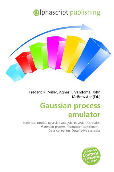 Gaussian process emulator:         Statistical model, Bayesian analysis, Bayesian statistics, Gaussian        process, Computer experiment, Data collection, Descriptive statistics