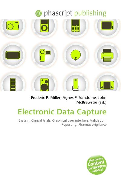 Electronic Data Capture:         System, Clinical trials, Graphical user interface, Validation,        Reporting, Pharmacovigilance